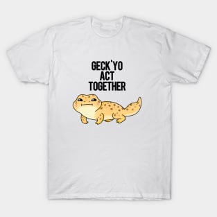 Geck'yo Act Together Funny Animal Pun T-Shirt